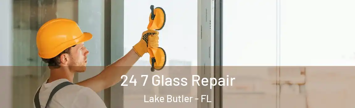  24 7 Glass Repair Lake Butler - FL