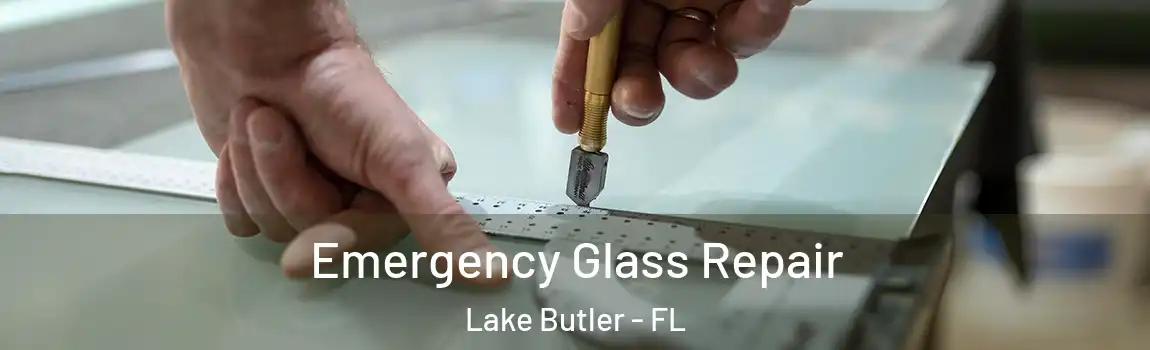  Emergency Glass Repair Lake Butler - FL
