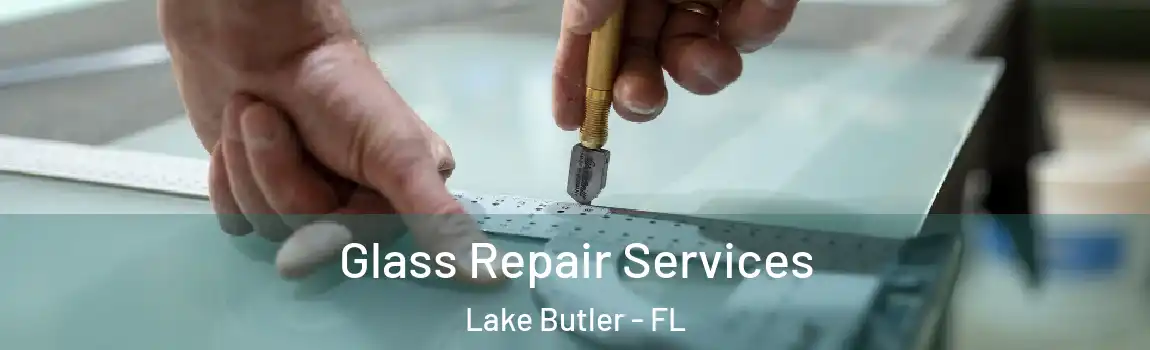  Glass Repair Services Lake Butler - FL