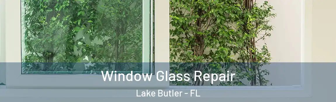  Window Glass Repair Lake Butler - FL